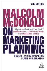 Malcolm McDonald on Marketing Planning (Understanding Marketing Plans and Strategy) by Malcolm McDonald, 9780749478216