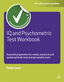 IQ and Psychometric Test Workbook (Essential Preparation for Verbal Numerical and Spatial Aptitude Tests and Personality Tests) by Philip Carter, 9780749462611