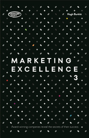 Marketing Excellence 3 (Award-winning Companies Reveal the Secrets of Their Success) by Hugh Burkitt, 9780749473785