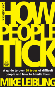 How People Tick (A Guide to Over 50 Types of Difficult People and How to Handle Them) by Mike Leibling, 9780749454593
