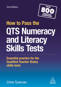 How to Pass the QTS Numeracy and Literacy Skills Tests (Essential Practice for the Qualified Teacher Status Skills Tests) by Chris John Tyreman, 9780749478292
