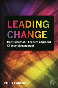 Leading Change (How Successful Leaders Approach Change Management) - 9780749471682 by Paul Lawrence, 9780749471682