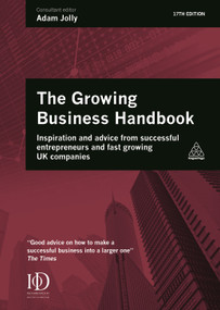 Growing Business Handbook (Inspiration and Advice from Successful Entrepreneurs and Fast Growing UK Companies) by Adam Jolly, 9780749477905