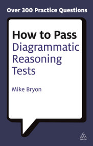 How to Pass Diagrammatic Reasoning Tests (Essential Practice for Abstract, Input Type and Spatial Reasoning Tests) by Mike Bryon, 9780749449711