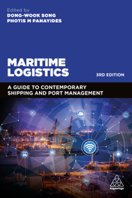 Maritime Logistics (A Guide to Contemporary Shipping and Port Management) by Dong-Wook Song, Photis Panayides, 9781789661699