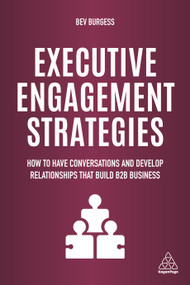 Executive Engagement Strategies (How to Have Conversations and Develop Relationships that Build B2B Business) by Bev Burgess, 9781789661927