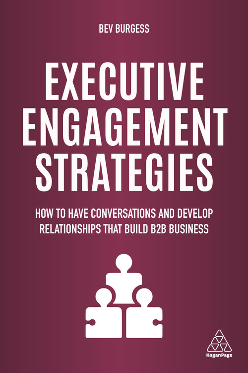 Executive Engagement Strategies (How to Have Conversations and Develop Relationships that Build B2B Business) by Bev Burgess, 9781789661927