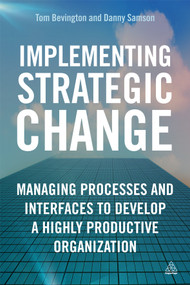 Implementing Strategic Change (Managing Processes and Interfaces to Develop a Highly Productive Organization) by Daniel Samson, Tom Bevington, 9780749465544