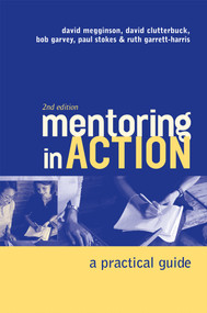 Mentoring In Action (A Practical Guide for Managers) by David Megginson, David Clutterbuck, Bob Garvey, Paul Stokes, Ruth Garrett-Harris, 9780749444969