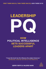 Leadership PQ (How Political Intelligence Sets Successful Leaders Apart) by Gerry Reffo, Valerie Wark, 9780749469603