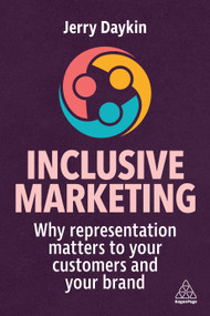 Inclusive Marketing (Why Representation Matters to Your Customers and Your Brand) by Jerry Daykin, 9781398607316