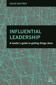 Influential Leadership (A Leader's Guide to Getting Things Done) by Colin Gautrey, 9780749470517