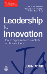 Leadership for Innovation (How to Organize Team Creativity and Harvest Ideas) by John Adair, 9780749454791