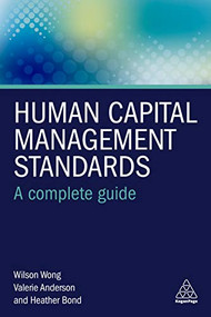 Human Capital Management Standards (A Complete Guide) - 9780749484347 by Wilson Wong, Valerie Anderson, Heather Bond, 9780749484347