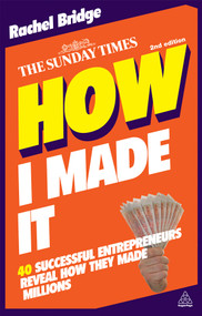 How I Made It (40 Successful Entrepreneurs Reveal How They Made Millions) by Rachel Bridge, 9780749460525