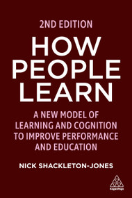 How People Learn (A New Model of Learning and Cognition to Improve Performance and Education) by Nick Shackleton-Jones, 9781398607194