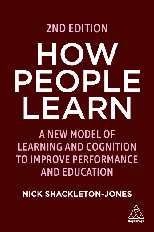 How People Learn (A New Model of Learning and Cognition to Improve Performance and Education) by Nick Shackleton-Jones, 9781398607194