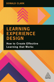 Learning Experience Design (How to Create Effective Learning that Works) - 9781398602625 by Donald Clark, 9781398602625