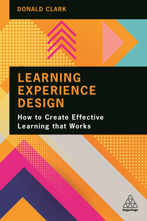 Learning Experience Design (How to Create Effective Learning that Works) - 9781398602625 by Donald Clark, 9781398602625