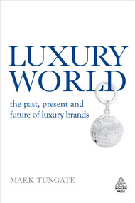 Luxury World (The Past, Present and Future of Luxury Brands) by Mark Tungate, 9780749452636