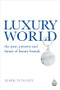 Luxury World (The Past, Present and Future of Luxury Brands) by Mark Tungate, 9780749452636