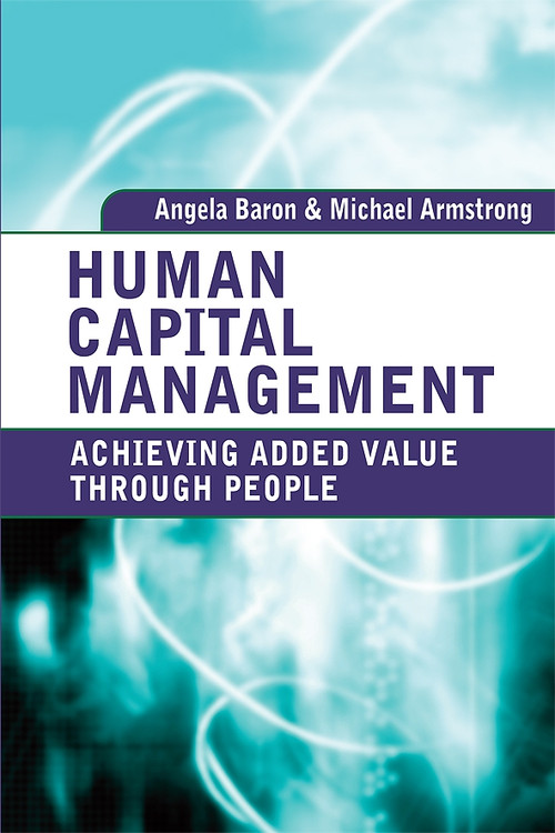 Human Capital Management (Achieving Added Value Through People) by Angela Baron, Michael Armstrong, 9780749453848
