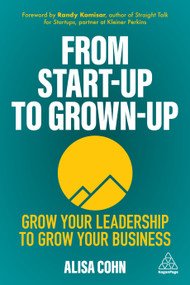 From Start-Up to Grown-Up (Grow Your Leadership to Grow Your Business) - 9781398601383 by Alisa Cohn, 9781398601383