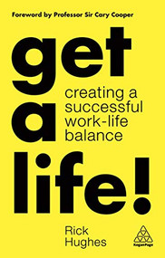 Get a Life! (Creating a Successful Work-Life Balance) by Rick Hughes, 9781789662023