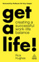 Get a Life! (Creating a Successful Work-Life Balance) by Rick Hughes, 9781789662023