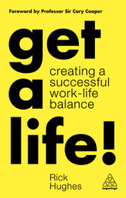 Get a Life! (Creating a Successful Work-Life Balance) - 9781789662009 by Rick Hughes, 9781789662009