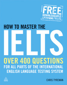 How to Master the IELTS (Over 400 Questions for All Parts of the International English Language Testing System) by Chris John Tyreman, 9780749456368