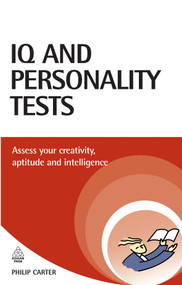 IQ and Personality Tests (Assess and Improve Your Creativity, Aptitude and Intelligence) by Philip Carter, 9780749449544