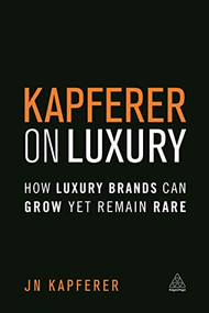 Kapferer on Luxury (How Luxury Brands Can Grow Yet Remain Rare) - 9780749474362 by Jean-Noël Kapferer, 9780749474362