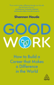 Good Work (How to Build a Career that Makes a Difference in the World) - 9781789665727 by Shannon Houde, 9781789665727