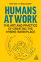 Humans at Work (The Art and Practice of Creating the Hybrid Workplace) - 9781398604230 by Anna Tavis, Stela Lupushor, 9781398604230
