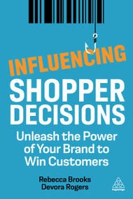 Influencing Shopper Decisions (Unleash the Power of Your Brand to Win Customers) - 9781398603615 by Rebecca Brooks, Devora Rogers, 9781398603615