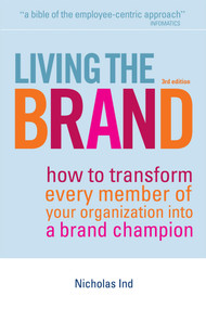Living the Brand (How to Transform Every Member of Your Organization into a Brand Champion) by Nicholas Ind, 9780749450830