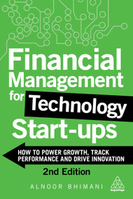 Financial Management for Technology Start-Ups (How to Power Growth, Track Performance and Drive Innovation) - 9781398603066 by Alnoor Bhimani, 9781398603066