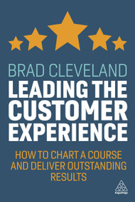 Leading the Customer Experience (How to Chart a Course and Deliver Outstanding Results) - 9781789666878 by Brad Cleveland, Scott McKain, 9781789666878