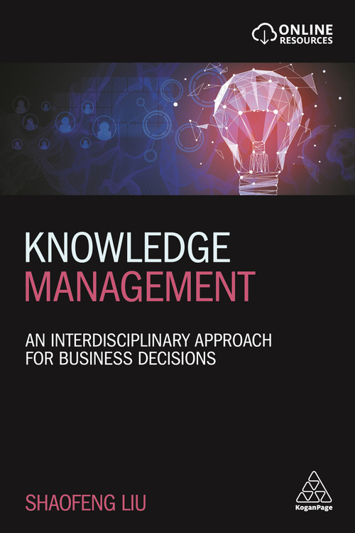Knowledge Management (An Interdisciplinary Approach for Business Decisions) by Shaofeng Liu, 9780749494834