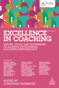 Excellence in Coaching (Theory, Tools and Techniques to Achieve Outstanding Coaching Performance) by Jonathan Passmore, Association for Coaching, 9781789665475