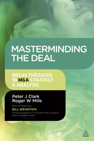 Masterminding the Deal (Breakthroughs in M&A Strategy and Analysis) by Peter Clark, Roger Mills, 9780749469528