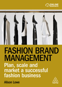 Fashion Brand Management (Plan, Scale and Market a Successful Fashion Business) - 9781398609006 by Alison Lowe, 9781398609006