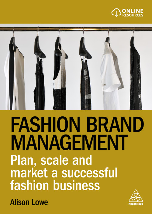 Fashion Brand Management (Plan, Scale and Market a Successful Fashion Business) - 9781398609006 by Alison Lowe, 9781398609006