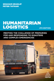 Humanitarian Logistics (Meeting the Challenge of Preparing for and Responding to Disasters and Complex Emergencies) by Graham Heaslip, Peter Tatham, 9781398607149