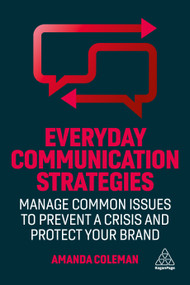 Everyday Communication Strategies (Manage Common Issues to Prevent a Crisis and Protect Your Brand) by Amanda Coleman, 9781398606975