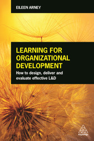 Learning for Organizational Development (How to Design, Deliver and Evaluate Effective L&D) by Eileen Arney, 9780749477448