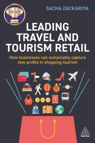 Leading Travel and Tourism Retail (How Businesses Can Sustainably Capture New Profits in Shopping Tourism) - 9781398609501 by Sacha Zackariya, 9781398609501