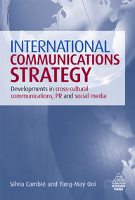 International Communications Strategy (Developments in Cross-Cultural Communications, PR and Social Media) by Silvia Cambié, Yang-May Ooi, 9780749453299