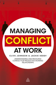 Managing Conflict at Work (Understanding and Resolving Conflict for Productive Working Relationships) by Clive Johnson, Jackie Keddy, 9780749459529